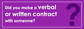 Did you make a verbal or written contract with someone who’s failed to live up to its terms?