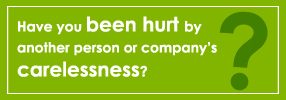 Have you been hurt by another person or company’s carelessness?